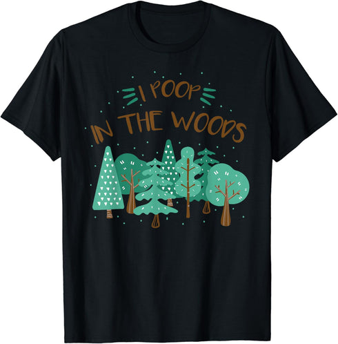 I Poop In The Woods Outdoor Camping Backpacking Humor Funny T-Shirt...
