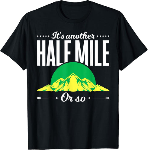 Funny Outdoor Hiker Gift Its Another Half Mile Or So Hiking T-Shirt...