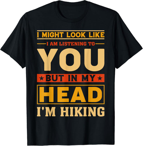 I Might Look Like I Am Listening To You But In My Head Im T-Shirt...
