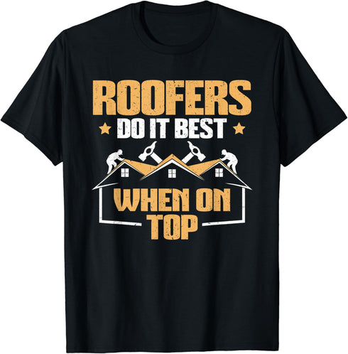 Roofing Roofers Do It Best When On Top Roofer T-Shirt...