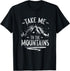 Take Me To The Mountain Hiking Hiker Outdoor Camping T-Shirt...