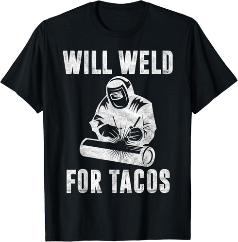 Will Weld for Tacos Welder Gift Funny Welding Costume Weld T-Shirt...
