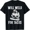 Will Weld for Tacos Welder Gift Funny Welding Costume Weld T-Shirt...