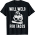 Will Weld for Tacos Welder Gift Funny Welding Costume Weld T-Shirt...