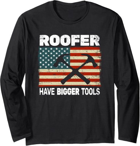 Roofer Have Bigger Tools USA Flag roofer roofing for men Long Sleeve T-Shirt...