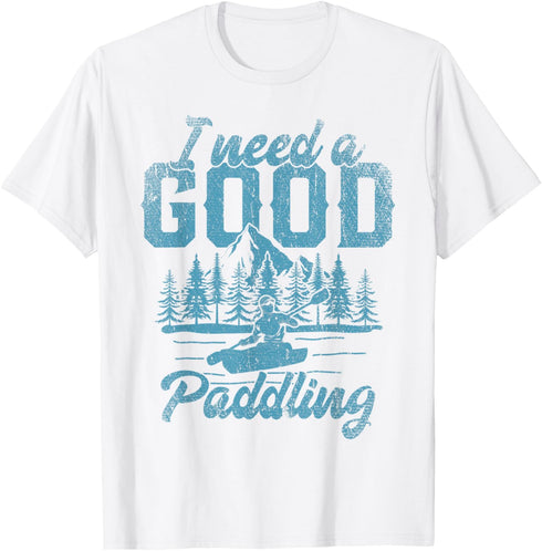 I Need A Good Paddling Outdoor Sport Kayak Funny Kayaking T-Shirt...