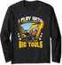 I Play with big Tools - Excavator Construction Operator Long Sleeve T-Shirt...