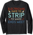 Strip to Make Ends Meet Electrical Expert Long Sleeve T-Shirt...