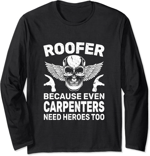 Roofer Because Carpenters Need Heroes Too roofer roofing men Long Sleeve T-Shirt...