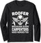 Roofer Because Carpenters Need Heroes Too roofer roofing men Long Sleeve T-Shirt...