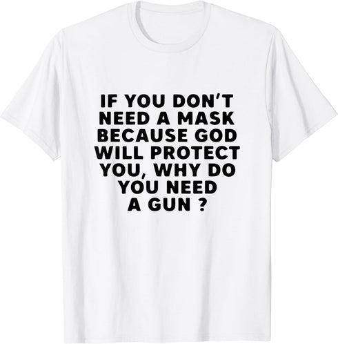 If You Don't Need A Mask Because God Will Protect You T-Shirt...