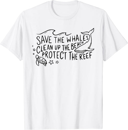 Save The Whales Clean Up The Beach Protect The Reef T-Shirt...