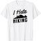 I Hate Hiking Funny Outdoor Camping for Non Outdoorsy People T-Shirt...
