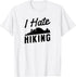 I Hate Hiking Funny Outdoor Camping for Non Outdoorsy People T-Shirt...