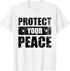 Protect Your Peace Freedom International Day of Peace Gifts T-Shirt...