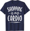 Shopping is My Cardio T shirt Fitness Gym Workout Women Tee...