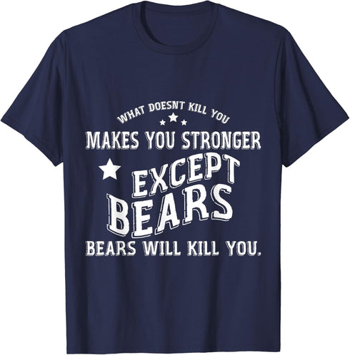 Makes You Stronger Except Bears Funny Outdoor Bear T-Shirt...