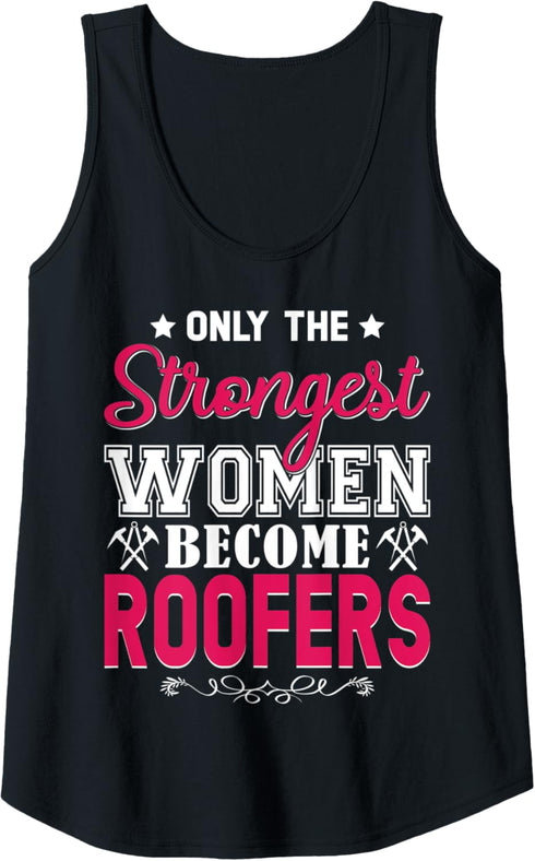 Womens Only The Strongest Women Become Roofers Funny Roofer Roofing Tank Top...