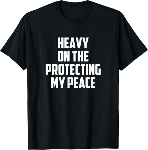 Heavy On the Protecting My Peace Funny T-Shirt...