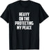 Heavy On the Protecting My Peace Funny T-Shirt...