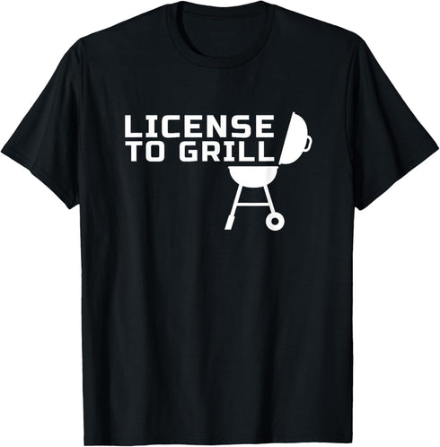 License to GRILL - for Backyard Outdoor Grill Chefs T-Shirt...