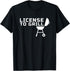 License to GRILL - for Backyard Outdoor Grill Chefs T-Shirt...