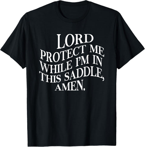 Lord Protect Me While I'm In This Saddle Amen T-Shirt...