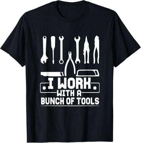 I Work With A Bunch Of Tools T-Shirt...