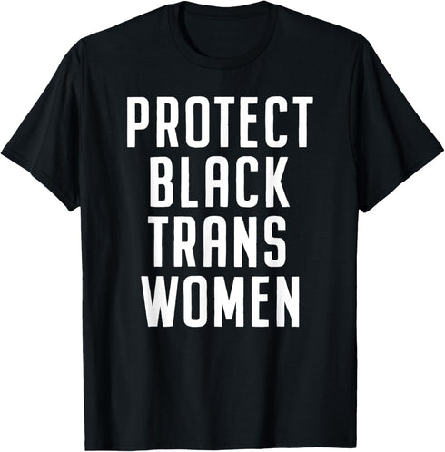 Protect Black Trans Women T-Shirt...