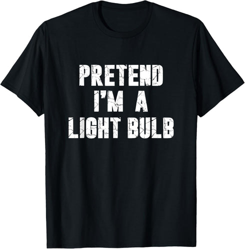 Pretend I'm a Light Bulb Hassle-Free Holiday Costume T-Shirt...