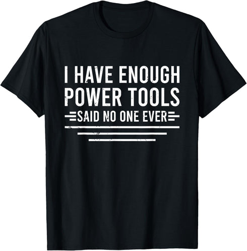 I Have Enough Power Tools Woodworker Crafts Men's Funny T-Shirt...
