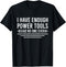 I Have Enough Power Tools Woodworker Crafts Men's Funny T-Shirt...
