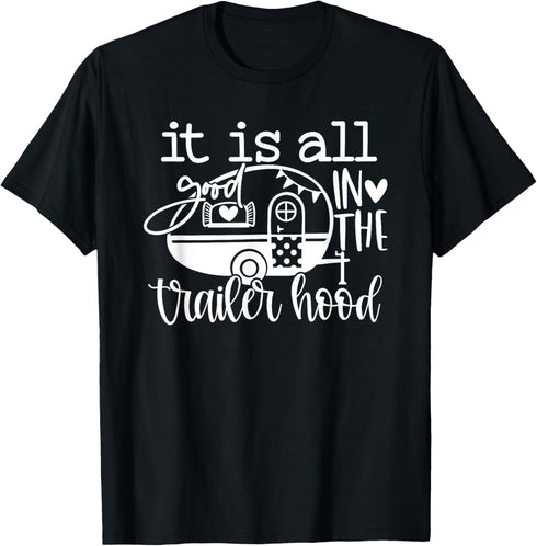 It Is All Good In The Trailer Hood Outdoor Funny Camper T-Shirt...