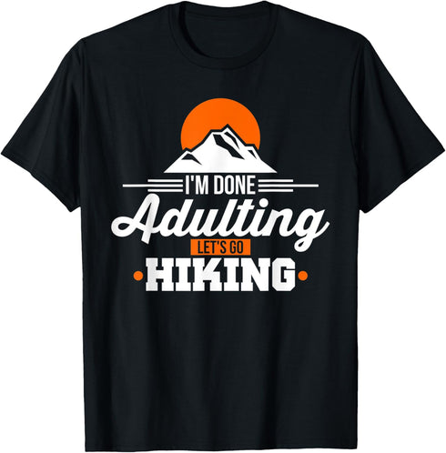I'm Done Adulting Let's Go Hiking Humor T-Shirt...