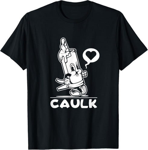 I Love Caulk TShirt Construction Funny Dad Handyman Joke T-Shirt...