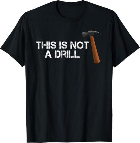 This is Not A Drill T Shirt Constructions Hammer T-Shirt T-Shirt...