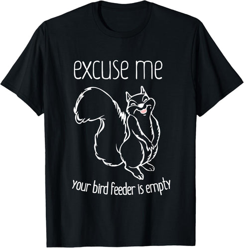 Excuse Me Your Bird Feeder Is Empty-Bird Lover T-Shirt...