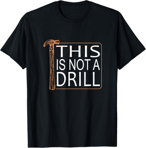 This Is Not A Drill Novelty Tools Hammer Builder Woodworking T-Shirt...