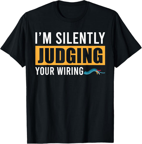 Im Silently Judging Your Wiring Funny Lineman Electrician T-Shirt...