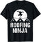 Roofing Ninja Funny Roof Carpentry Roofer Handyman Carpenter T-Shirt...