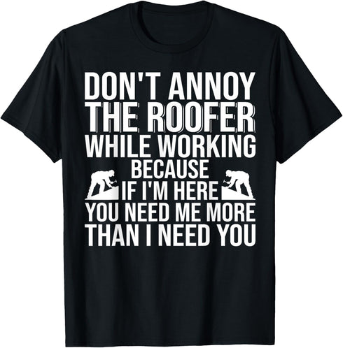 Don't Annoy The Roofer Roofing T-Shirt...