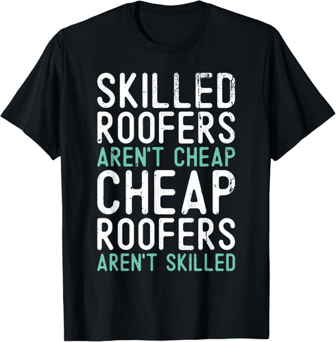 Skilled Roofers Aren't Cheap Roofer Dad Roofing Contractor T-Shirt...