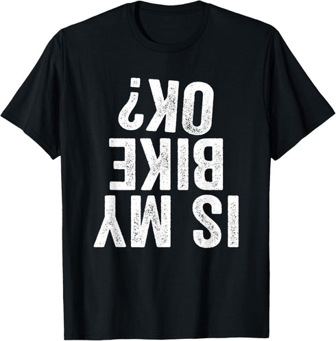 Is My Bike OK? Funny Motorcycle Dirt Bike Biker T-Shirt Gift T-Shirt...