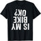 Is My Bike OK? Funny Motorcycle Dirt Bike Biker T-Shirt Gift T-Shirt...