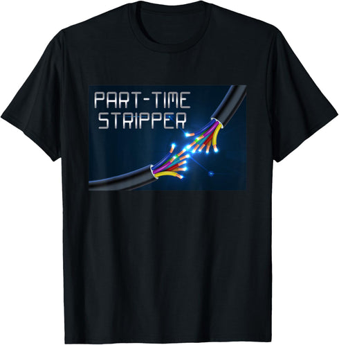 Part-Time Stripper Electrical Wires Stripper Electrician T-Shirt...