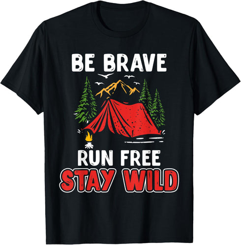 Be Brave Run Free Stay Wild Funny Camping Outdoors Adventure T-Shirt...