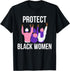 Protect Black Women. Women's History T-Shirt...