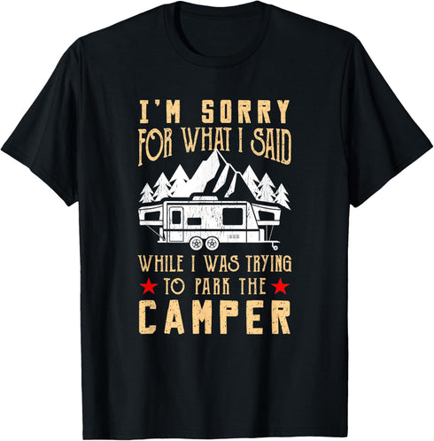 I'm Sorry For What I Said Parking The Camper T-Shirt...