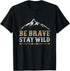 Be Brave Stay Wild Outdoors Adventure Hiking T-Shirt...
