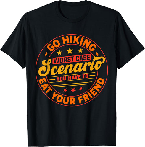 Go Hiking Worst Case Scenario You Have To Eat Your Friend T-Shirt...